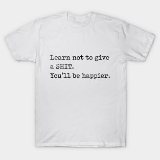 Learn not to give a SHIT T-Shirt